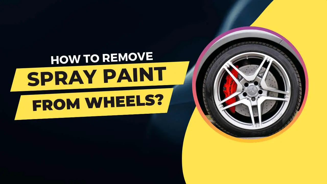 how to remove spray paint from wheels