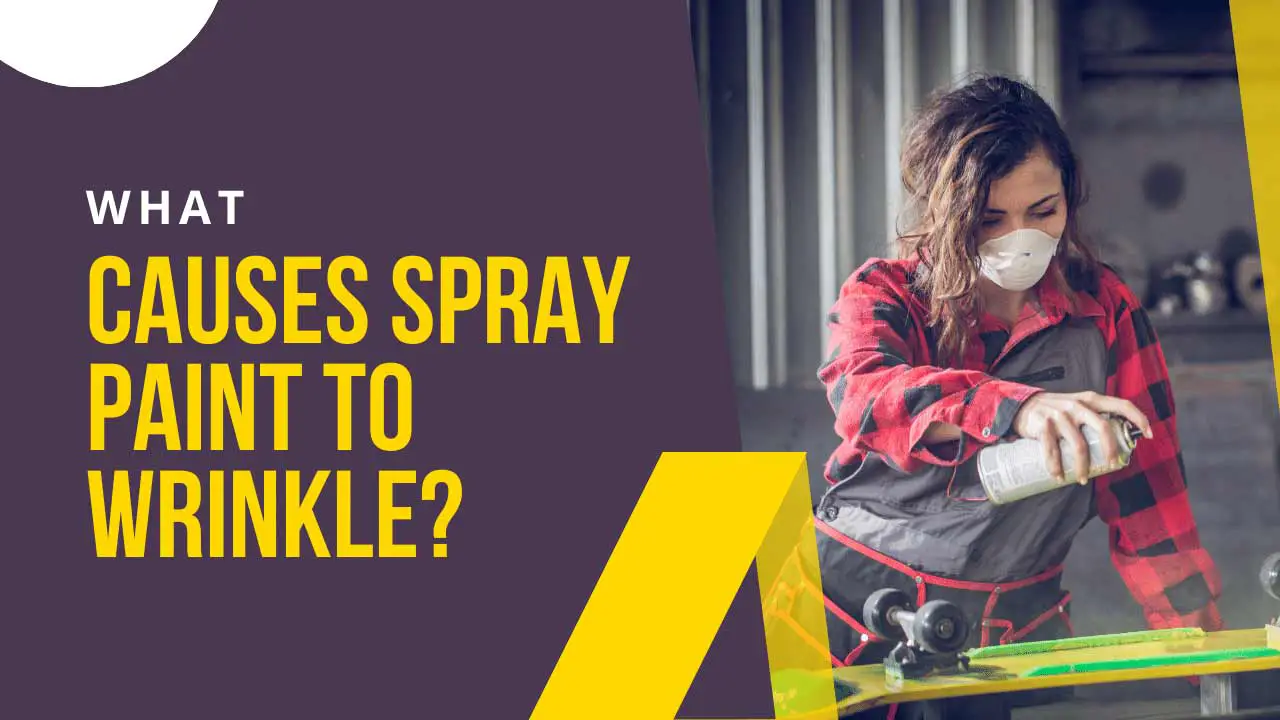 what causes spray paint to wrinkle