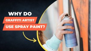 Why Do Graffiti Artists Use Spray Paint? [Explained!]