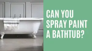 Can You Spray Paint A Bathtub? (All You Need To Know)