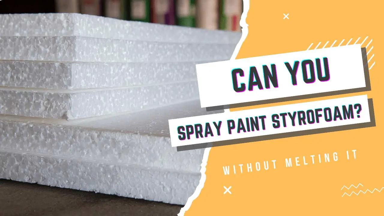 can you spray paint Styrofoam