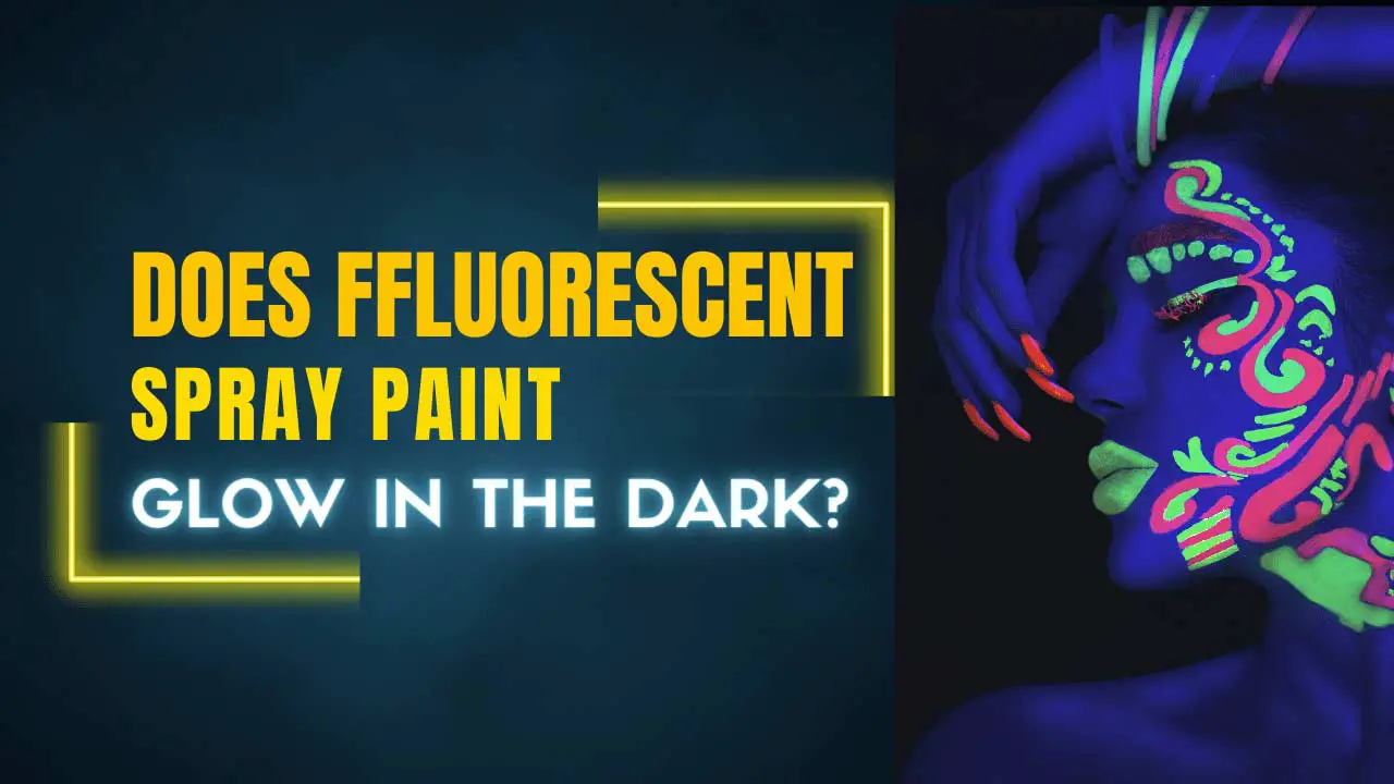 Does Fluorescent Spray Paint Glow In The Dark