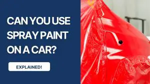 Can You Use Spray Paint On A Car? (All You Need To Know)