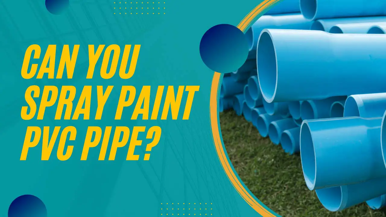 can you spray paint pvc pipe