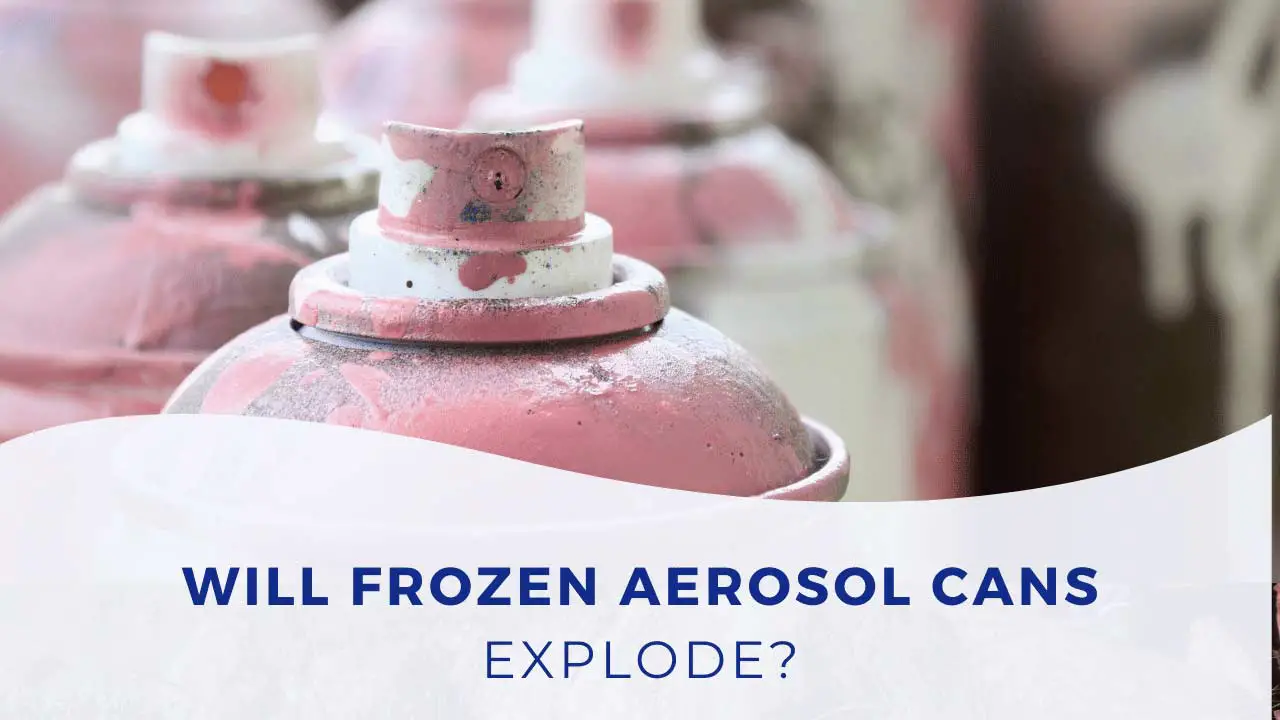 will aerosol cans explode if frozen